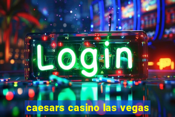 caesars casino las vegas